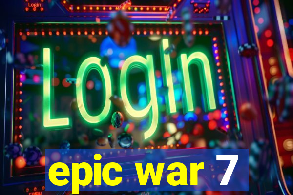 epic war 7